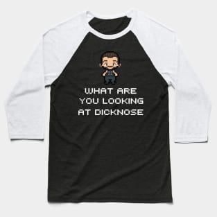 What Are You Looking At D***nose Baseball T-Shirt